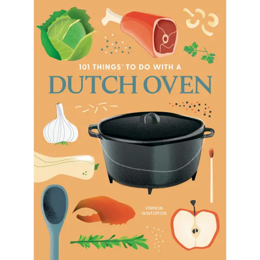 101 Things To Do With A Dutch Oven