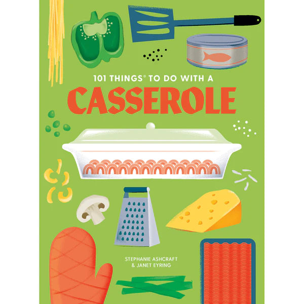 101 Things to do With a Casserole