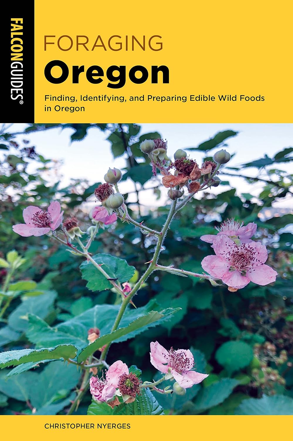 Foraging Oregon: Finding, Identifying, and Preparing Edible Wild Foods in Oregon