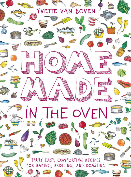 Home Made in the Oven: Truly Easy, Comforting Recipes for Baking, Broiling, and Roasting