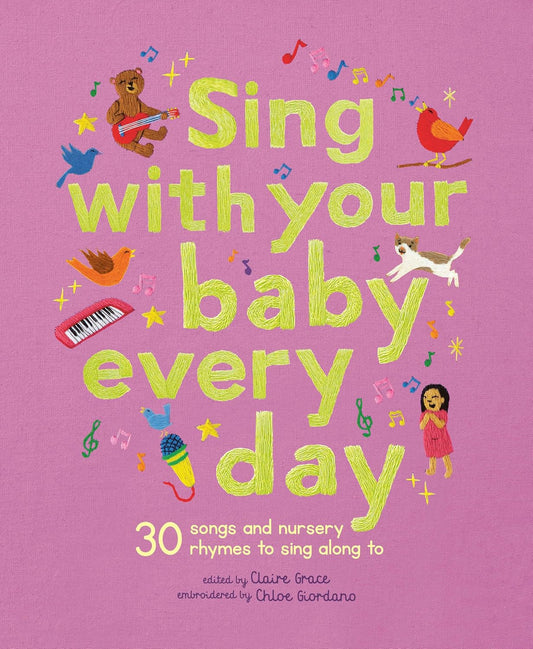 Sing With Your Baby Every Day: 30 Songs And Nursery Rhymes To Sing Along To