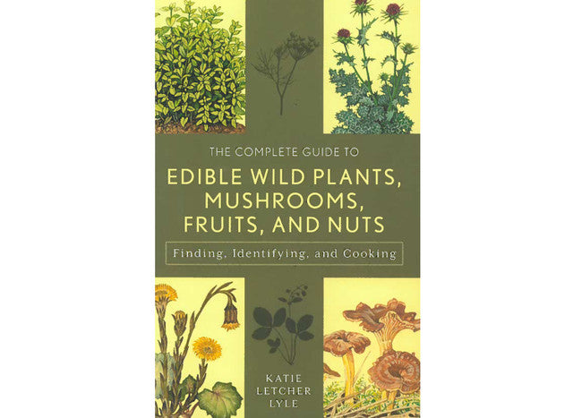 Complete Guide to Edible Wild Plants Mushrooms Fruits & Nuts How to Find Identify & Cook Them