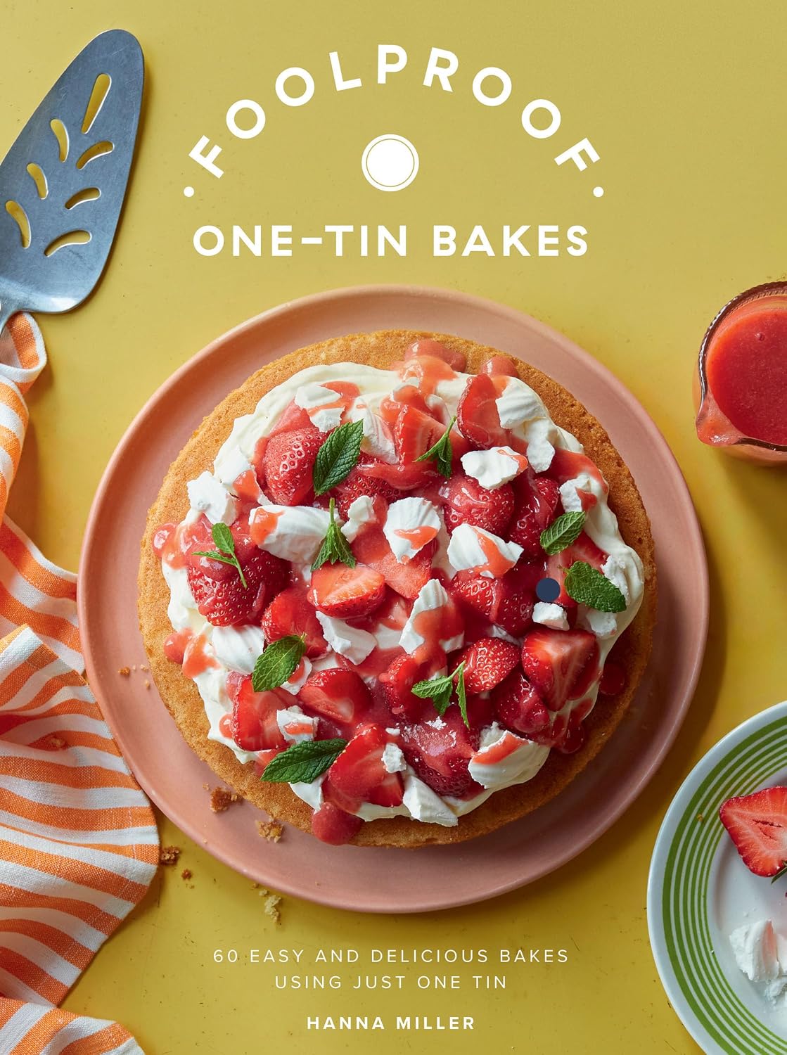 Foolproof One-Tin Bakes: 60 Easy and Delicious Bakes Using Just One Tin