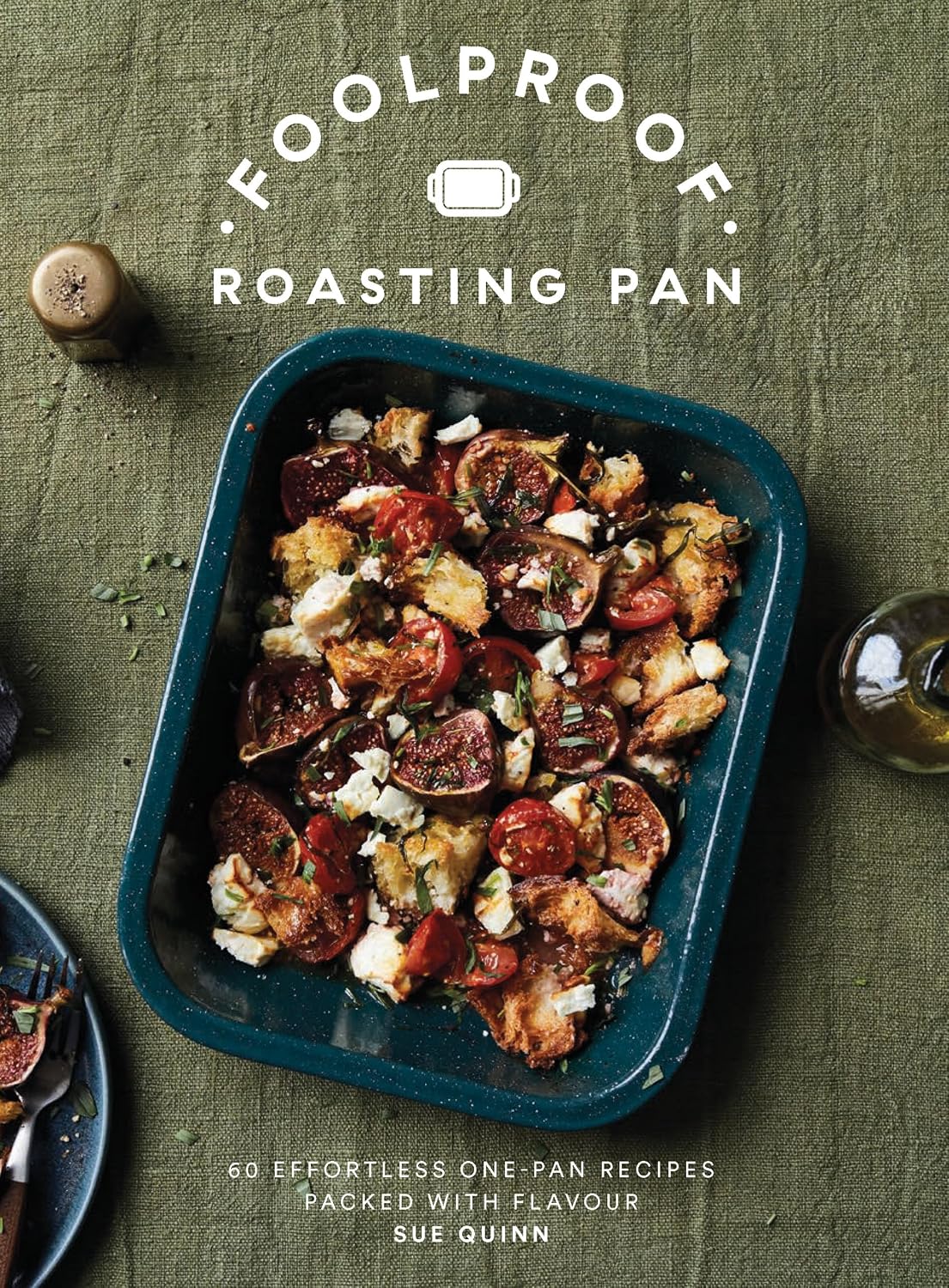 Foolproof Roasting Pan: 60 Effortless One-Pan Recipes Packed with Flavor