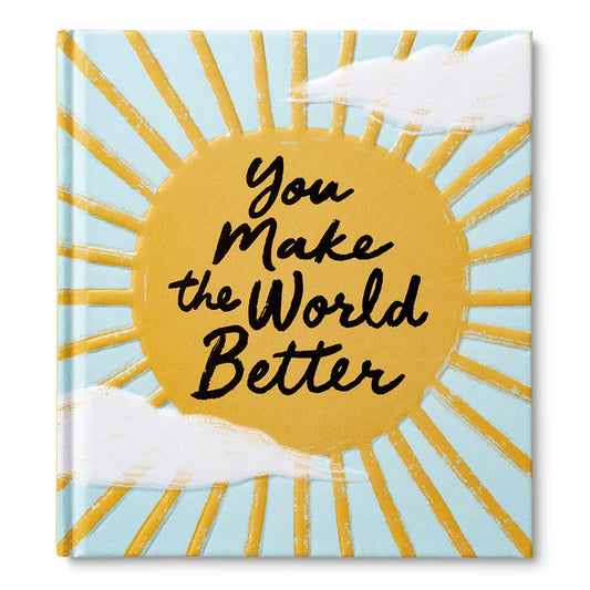 You Make The World Better: An Appreciation Gift Book