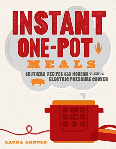 Instant One-Pot Meals: Southern Recipes for the Modern 7-in-1 Electric Pressure Cooker