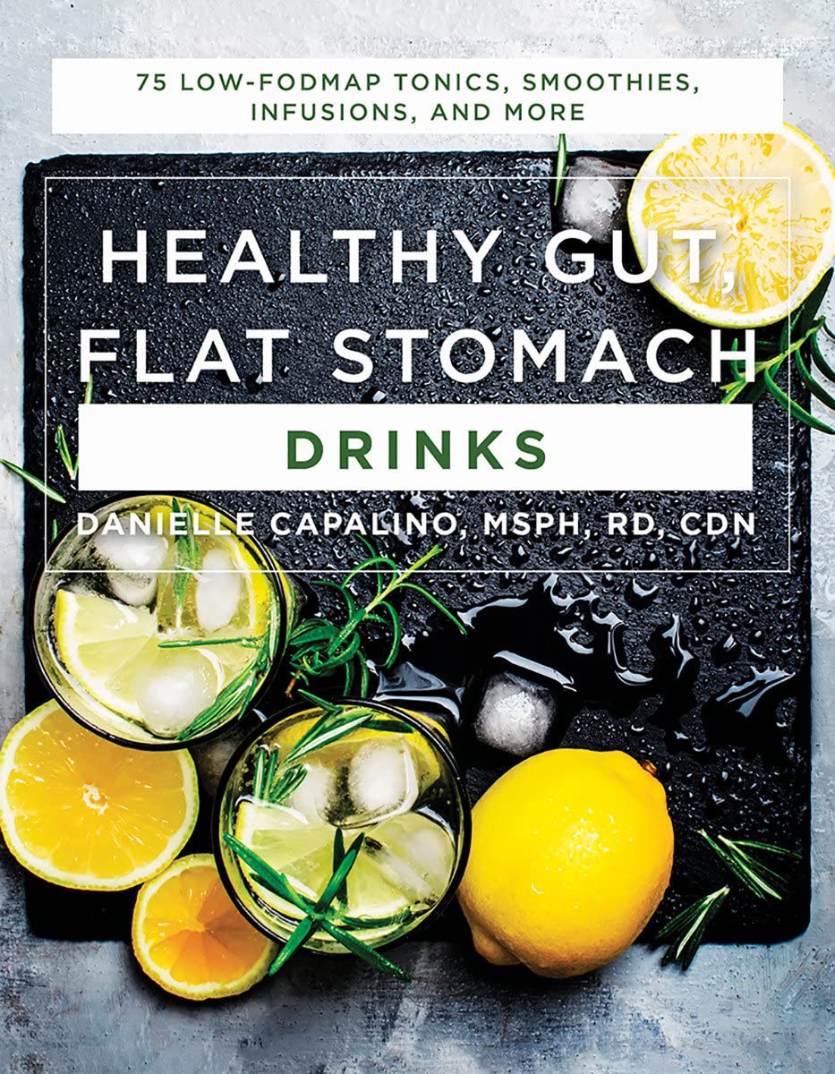 Healthy Gut, Flat Stomach Drinks: 75 Low-FODMAP Tonics, Smoothies, Infusions, and More